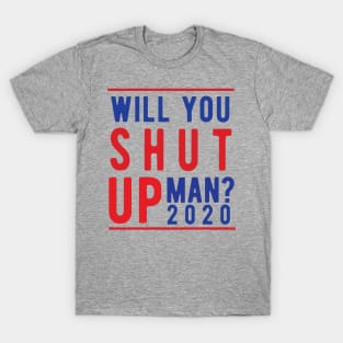 Will You Shut Up Man will you shut up man shut up man 1 T-Shirt